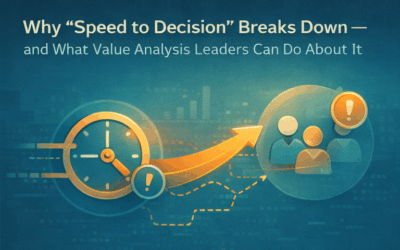Why “Speed to Decision” Breaks Down — and What Value Analysis Leaders Can Do About It